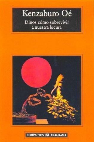 Kenzaburō Ōe: Dinos Como Sobrevivir a Nuestra Locura (Paperback, Spanish language, Anagrama)