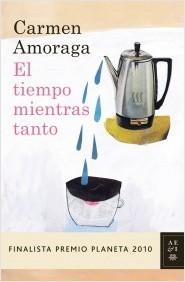 Carmen Amoraga: El tiempo mientras tanto (Hardcover, Spanish language, 2010, Editorial Planeta, S.A.)