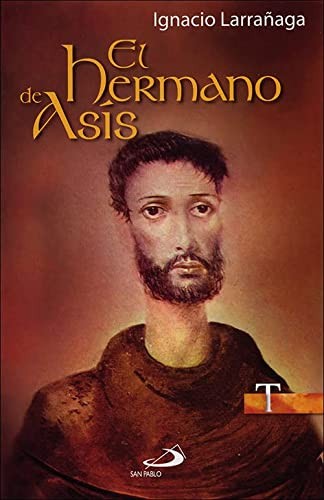 Ignacio Larrañaga Orbegozo: El hermano de Asís (Paperback, SAN PABLO)