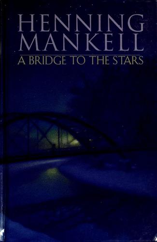 Henning Mankell: A bridge to the stars (Hardcover, 2007, Delacorte Press)