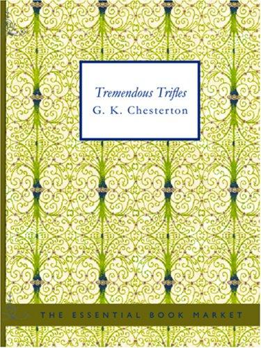 G. K. Chesterton: Tremendous Trifles (Large Print Edition) (Paperback, BiblioBazaar)