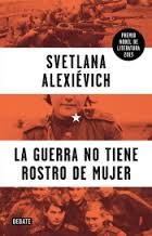 Svetlana Aleksiévitch: La guerra no tiene rostro de mujer (2015, Debate)