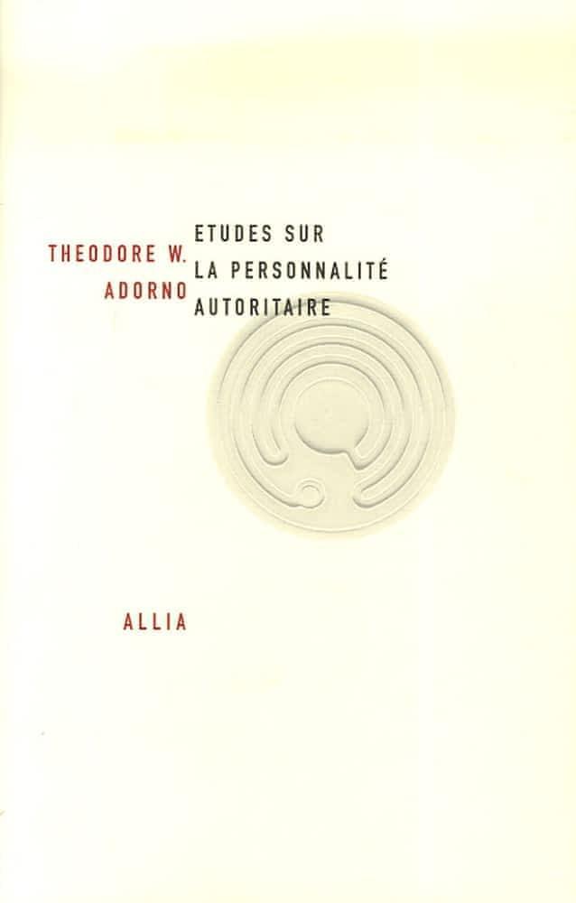 Theodor W. Adorno, Else Frenkel-Brunswik, Daniel Levinson, Nevitt Sanford: Études sur la personnalité autoritaire (French language, 2007)