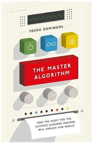 Pedro Domingos: The master algorithm : how the quest for the ultimate learning machine will remake our world