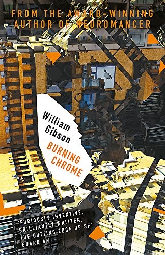 William Gibson: Burning Chrome (Paperback, 2017, GOLLANCZ)