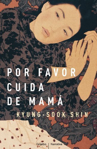 Kyung-sook Shin: POR FAVOR, CUIDA DE MAMÁ (Spanish language, 2012, Grijalbo Mondadori, S.A.-Junior)
