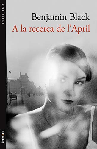 John Banville, Eduard Castanyo: A la recerca de l'April (Paperback, 2011, Edicions Bromera, S.L.)