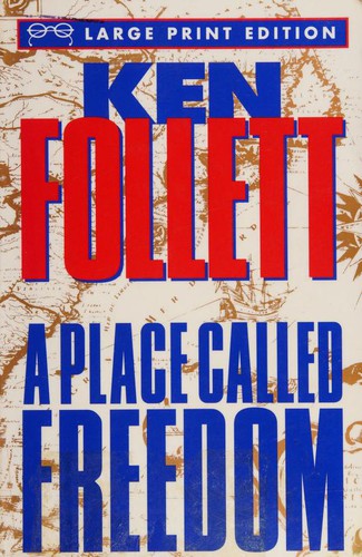 Ken Follett: A place called freedom (1995, Random House Large Print)