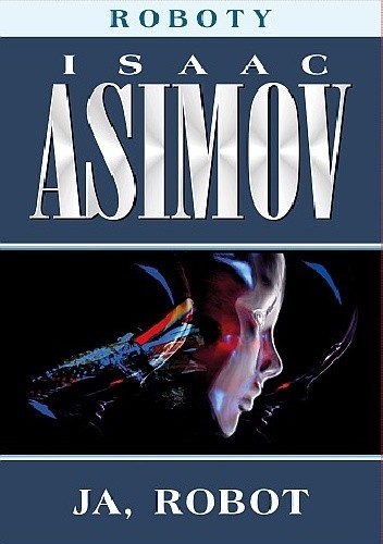 Isaac Asimov: Ja, robot (2013, Dom Wydawniczy Rebis)