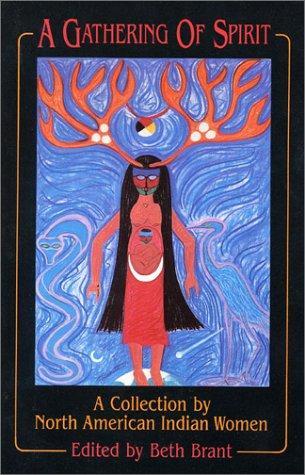 Beth Brant: A Gathering of Spirit: A Collection by North American Indian Women