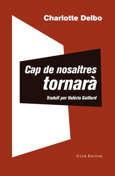 Charlotte Delbo, Valèria Gaillard (traductora): Cap de nosaltres tornarà ; seguit per Un coneixement inútil (Paperback, català language, 2020, Club Editor)