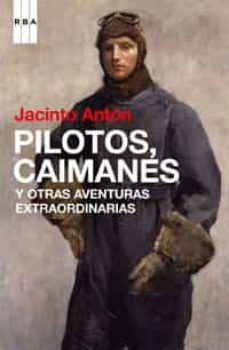 Jacinto Antón: Pilotos, caimanes y otras aventuras extraordinarias (Paperback, castellà language, 2009, RBA)