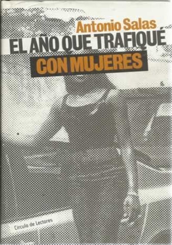 Antonio Salas: El año que trafiqué con mujeres (Hardcover, Spanish language, 2004, Círculo de Lectores)