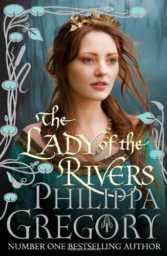 Philippa Gregory: The Lady of the Rivers (The Plantagenet and Tudor Novels, #1) (Hardcover, 2011, Simon & Schuster)