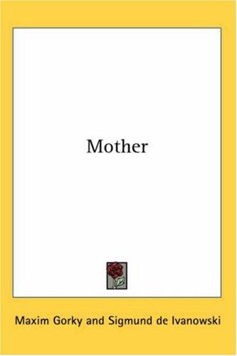 Максим Горький: Mother (Hardcover, 2007, Kessinger Publishing, LLC)