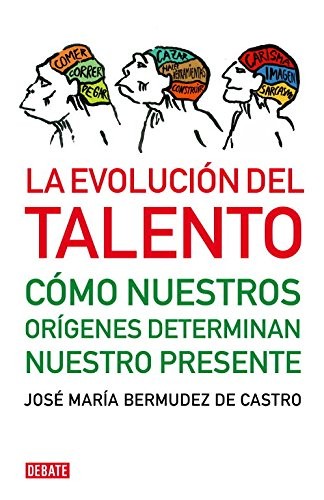 José María Bermúdez de Castro: La evolución del talento (Paperback, 2010, Debate, DEBATE)