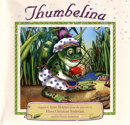 Michael Morpurgo, Kimberley Reynolds, Hans Christian Andersen, Elsa Beskow, Michael Foreman, Catherine Babok, Susannah Mary Paull: Thumbelina [sound recording] (AudiobookFormat, 2010, Blackstone Audio)