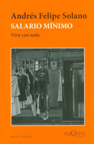 Salario mínimo : vivir con nada (2015, Tusquets Editores)