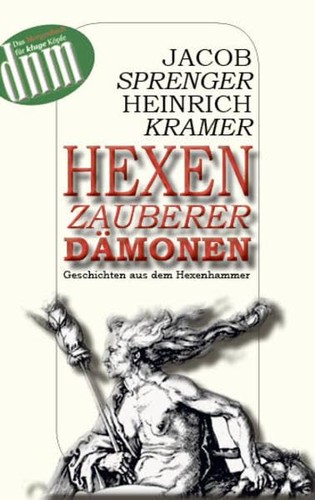 Heinrich Kramer, Jakob Sprenger, Holger H. Elias: Hexen, Zauberer, Dämonen: Geschichten aus dem Hexenhammer (2012, Der Neue Morgen)