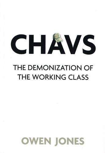 Owen Jones: Chavs : the demonization of the working class (2011, Verso Books)