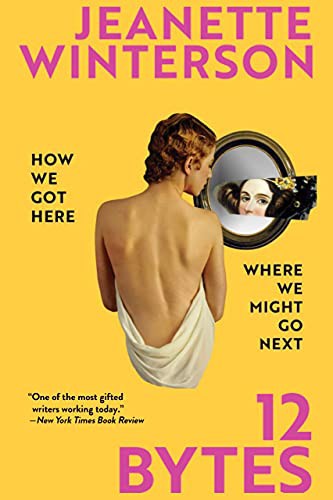 Jeanette Winterson, Jeanette Winterson: 12 Bytes (Hardcover, 2021, Grove Press)
