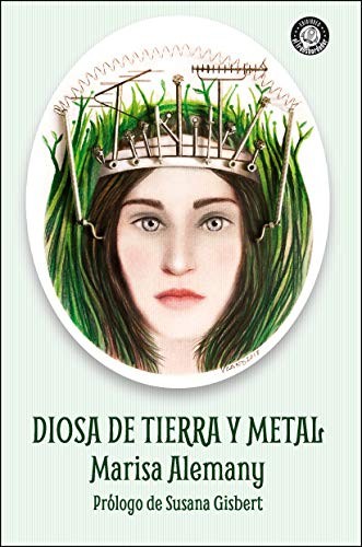 Marisa Alemany, Victoria Cano, Susana Gisbert: Diosa de tierra y metal (Paperback, Ediciones El Transbordador)