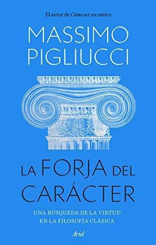 Massimo Pigliucci: La forja del carácter (Spanish language, 2023, Editorial Ariel)