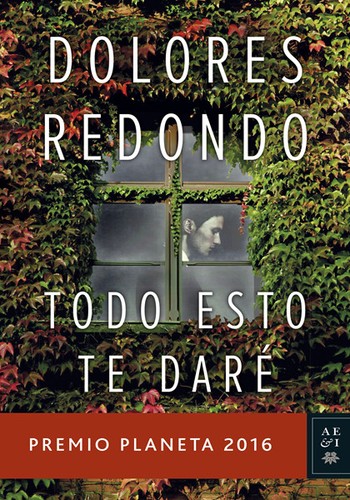 Dolores Redondo: Todo esto te daré (Hardcover, Spanish language, 2016, Editorial Planeta, S.A.)