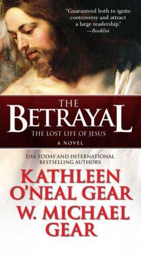 Kathleen O'Neal Gear: The Betrayal: The Lost Life of Jesus (Paperback, Tor Books)