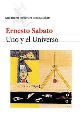 Ernesto Sábato ..: Uno y El Universo (Spanish language, 2003, Editorial Seix Barral)