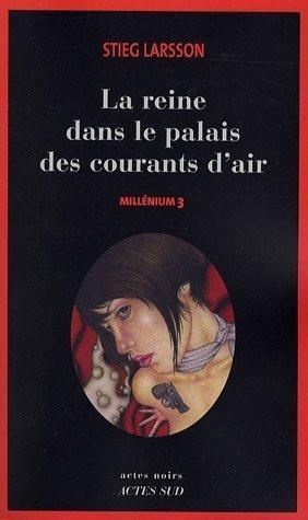 Stieg Larsson: La Reine dans le palais des courants d'air (Millénium, #3) (French language, 2007)