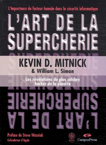 Kevin Mitnick, Steve Wozniak: L'art De La Supercherie: Les Révélations Du Plus Célèbre Hacker De La Planète (French language)