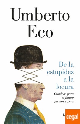Umberto Eco: De la estupidez a la locura (2016, Lumen)
