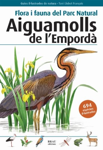 Toni Llobet François: Flora i fauna del Parc Natural Aiguamolls de l'Empordà (Paperback, 2010, BRAU EDICIONS S L)