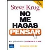 Steve Krug: No me hagas pensar una aproximación a la usabilidad en la Web (2006, Pearson Prentice Hall)