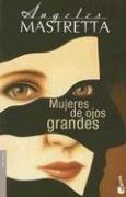 Ángeles Mastretta: Mujeres De Ojos Grandes/big Eyed Women (Relatos) (Paperback, Spanish language, 2006, Editorial Seix Barral)