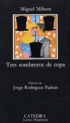 Miguel Mihura: Tres sombreros de copa (Spanish language, 2007, Ediciones Catedra)