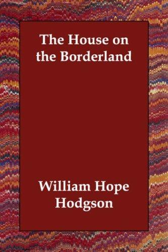 William Hope Hodgson: The House on the Borderland (Paperback, 2006, Echo Library)