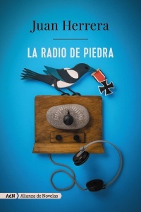 Juan Herrera: La radio de piedra (Spanish language, 2017, AdN Alianza de Novelas)