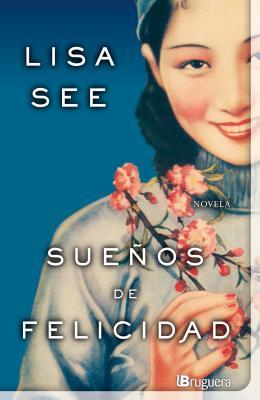 Lisa See: Sueños de felicidad (Spanish language, 2012, Ediciones B, S.A.)