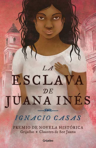 Ignacio Casas: Esclava de Juana Inés (Spanish language, 2020, Penguin Random House Grupo Editorial)