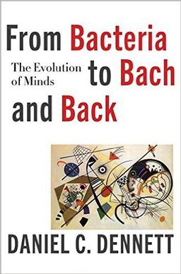 Daniel Dennett: From Bacteria to Bach and Back (2017)