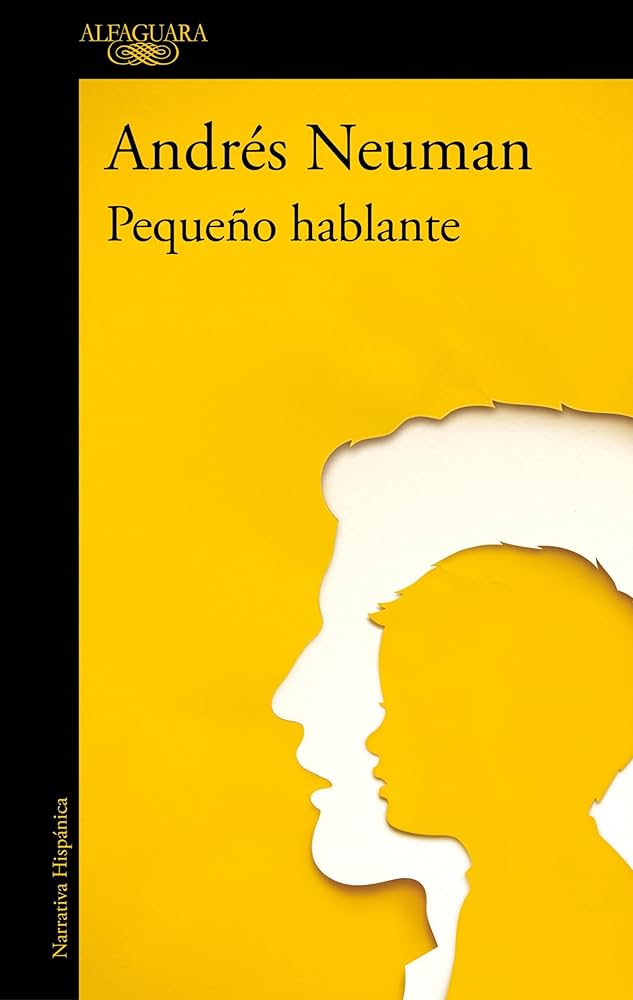 Andrés Neuman: Pequeño Hablante / Little Speaker (Spanish language, 2024, Penguin Random House Grupo Editorial)