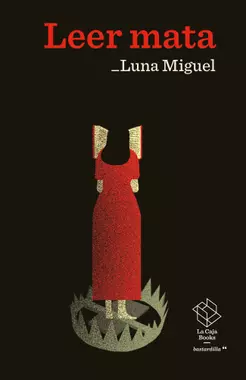 Luna Miguel: Leer mata (Paperback, Spanish language, 2022, La Caja Books)