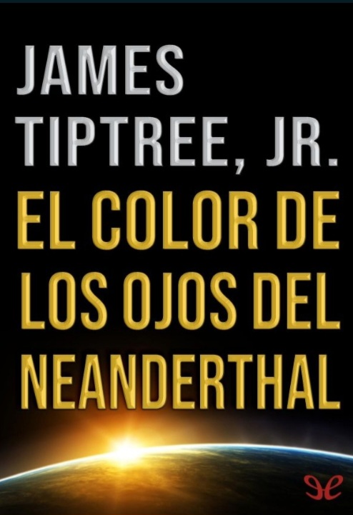 James Tiptree, Jr.: El color de los ojos de un Neanderthal (Español language)