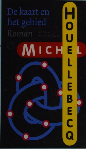 Michel Houellebecq: De kaart en het gebied (Dutch language, 2011, De Arbeiderspers)