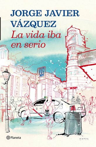 Jorge Javier Vázquez: La vida iba en serio (Hardcover, Spanish language, 2012, Editorial Planeta, S.A.)