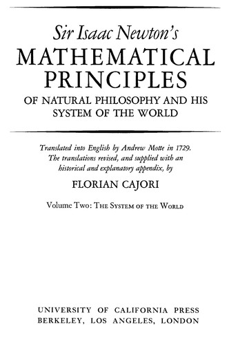 QA 803 .A45 1962 MSLM v.1: Sir Isaac Newton's Mathematical principles of natural philosophy and his System of the world (1974, University of California Press)