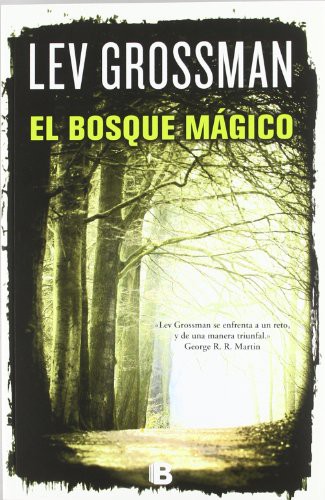 Lev Grossman: El bosque magico (Paperback, B (Ediciones B))