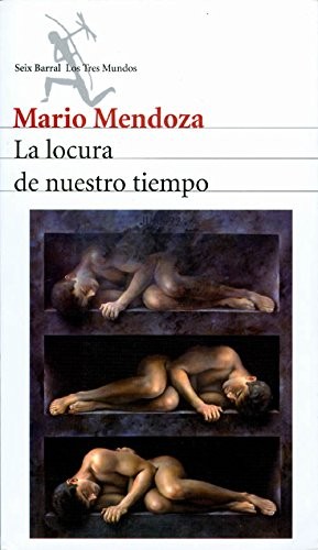 Mario Mendoza Zambrano: La locura de nuestro tiempo (Spanish language, 2010, Editorial Planeta Colombiana, Seix Barral)